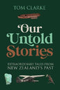 Our Untold Stories Extraordinary Tales From NZs Past